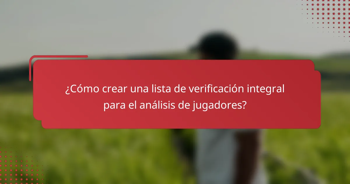 ¿Cómo crear una lista de verificación integral para el análisis de jugadores?