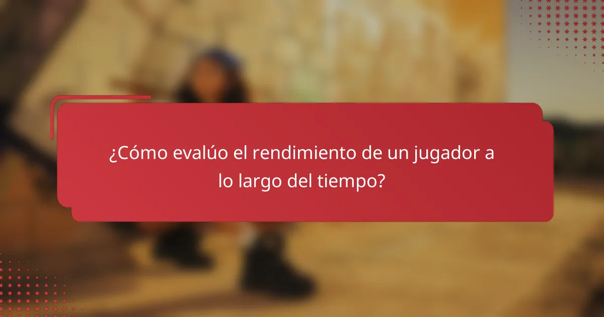 ¿Cómo evalúo el rendimiento de un jugador a lo largo del tiempo?