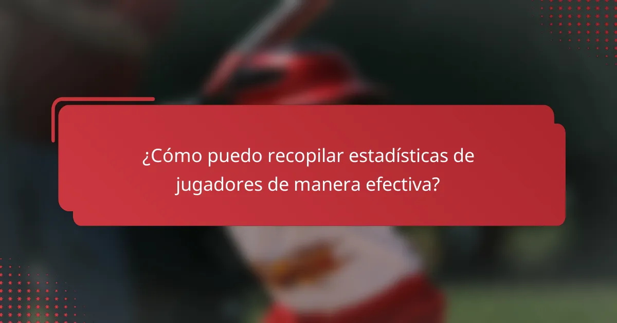 ¿Cómo puedo recopilar estadísticas de jugadores de manera efectiva?