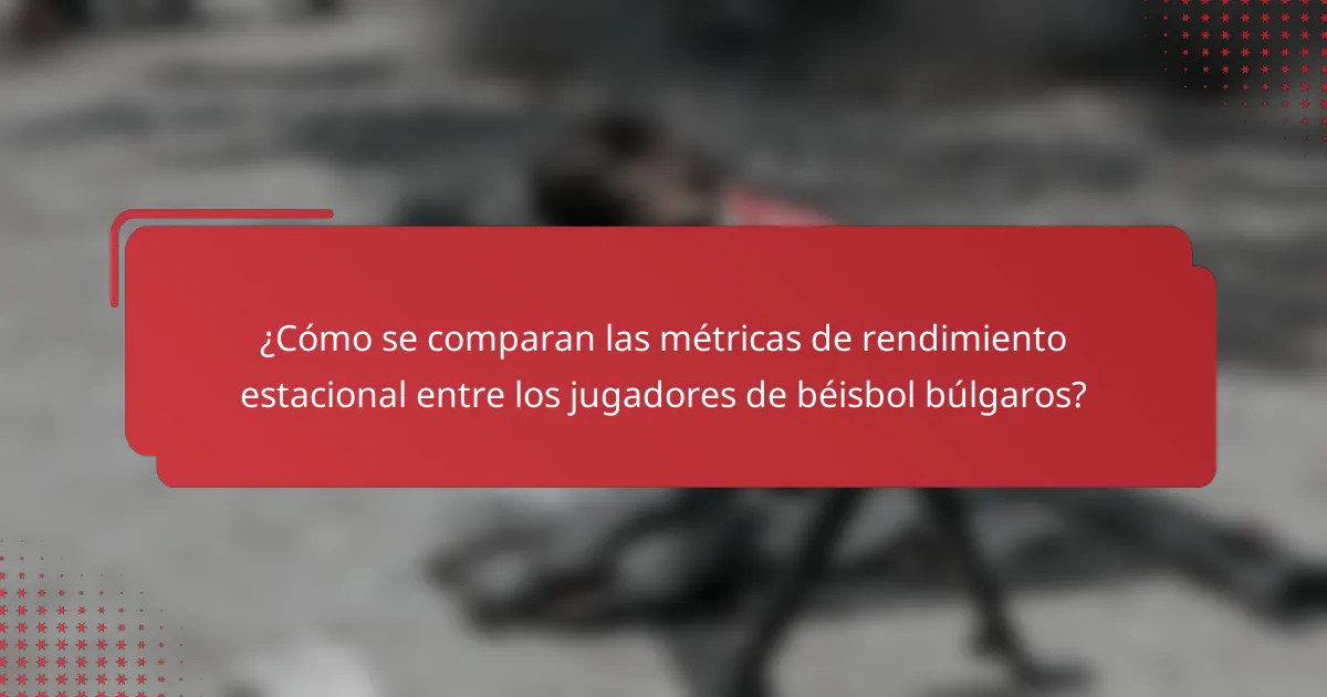 ¿Cómo se comparan las métricas de rendimiento estacional entre los jugadores de béisbol búlgaros?