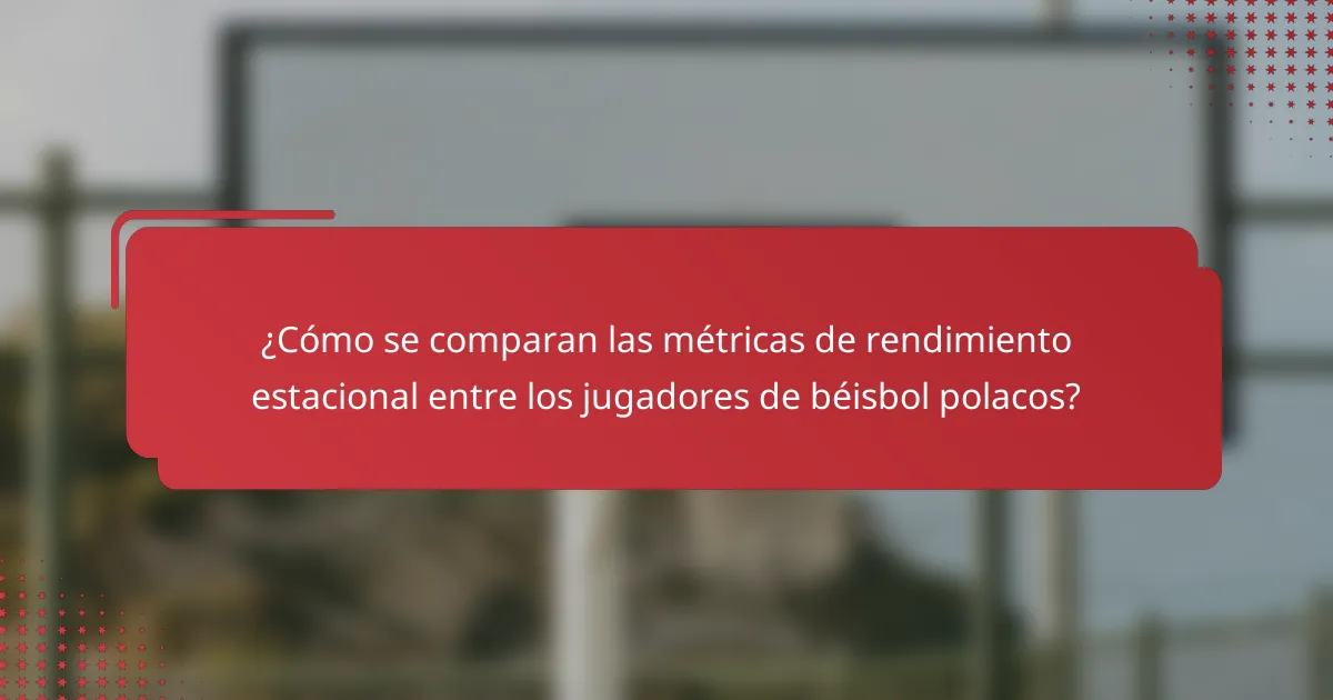 ¿Cómo se comparan las métricas de rendimiento estacional entre los jugadores de béisbol polacos?