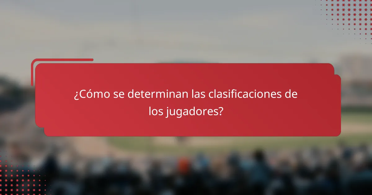 ¿Cómo se determinan las clasificaciones de los jugadores?