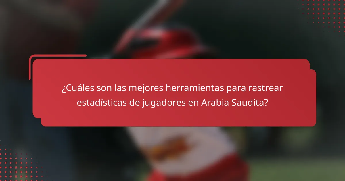 ¿Cuáles son las mejores herramientas para rastrear estadísticas de jugadores en Arabia Saudita?