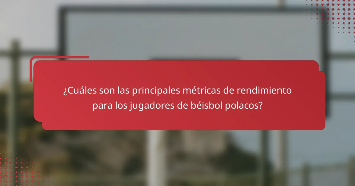 ¿Cuáles son las principales métricas de rendimiento para los jugadores de béisbol polacos?