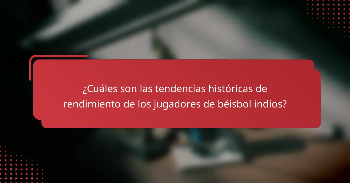 ¿Cuáles son las tendencias históricas de rendimiento de los jugadores de béisbol indios?