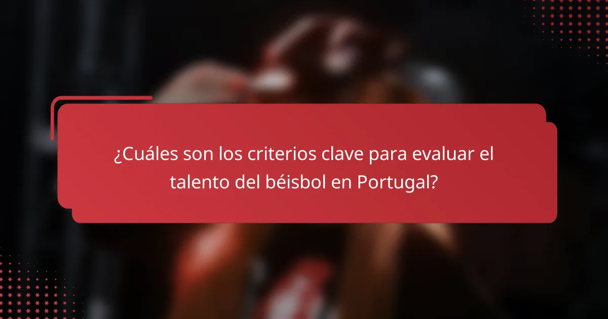 ¿Cuáles son los criterios clave para evaluar el talento del béisbol en Portugal?