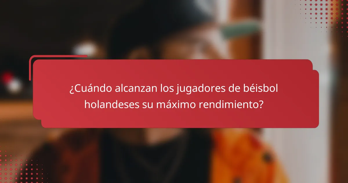 ¿Cuándo alcanzan los jugadores de béisbol holandeses su máximo rendimiento?