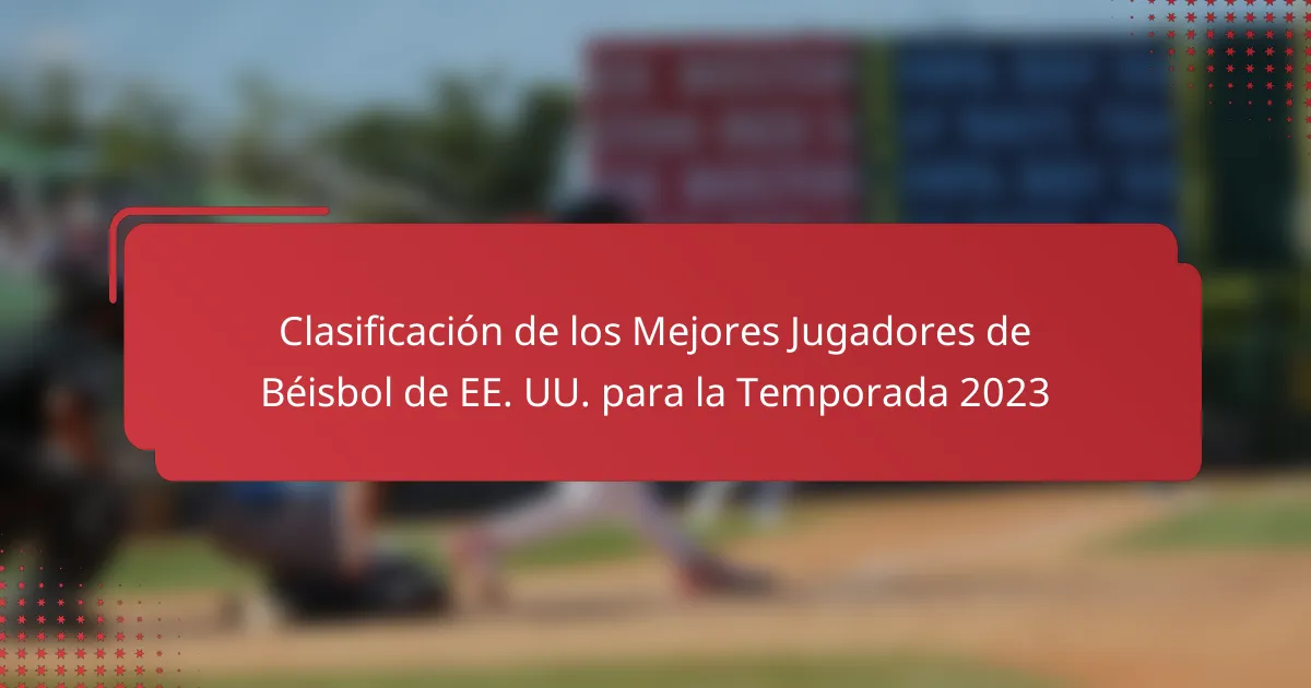 Clasificación de los Mejores Jugadores de Béisbol de EE. UU. para la Temporada 2023