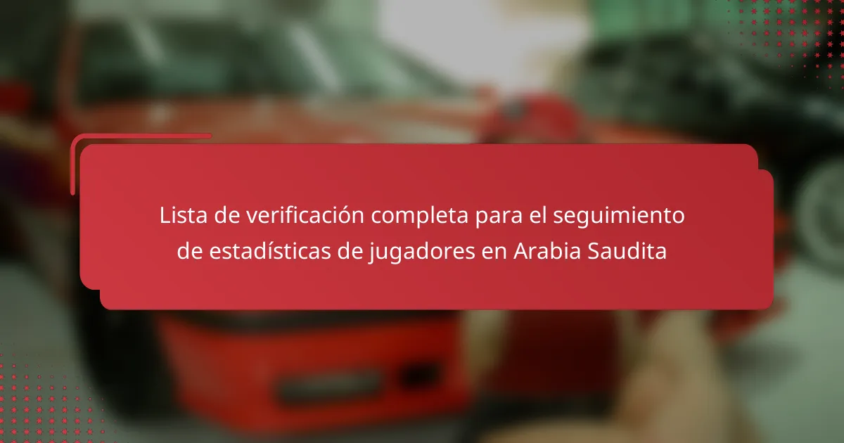 Lista de verificación completa para el seguimiento de estadísticas de jugadores en Arabia Saudita
