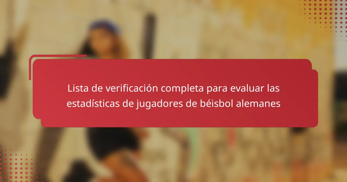 Lista de verificación completa para evaluar las estadísticas de jugadores de béisbol alemanes