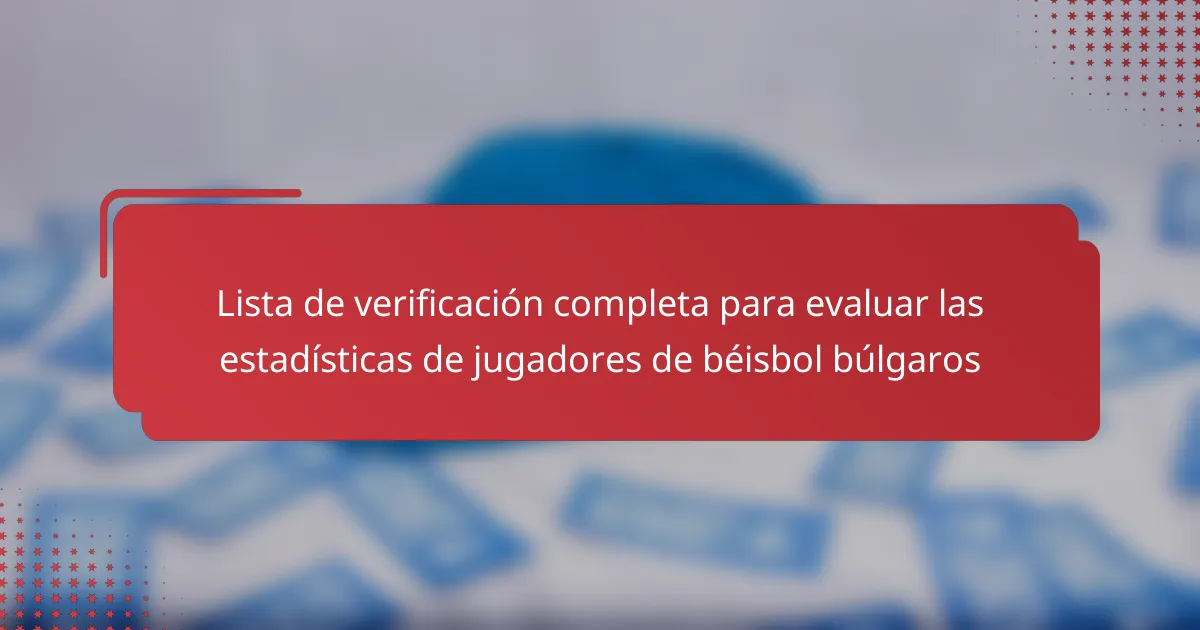 Lista de verificación completa para evaluar las estadísticas de jugadores de béisbol búlgaros
