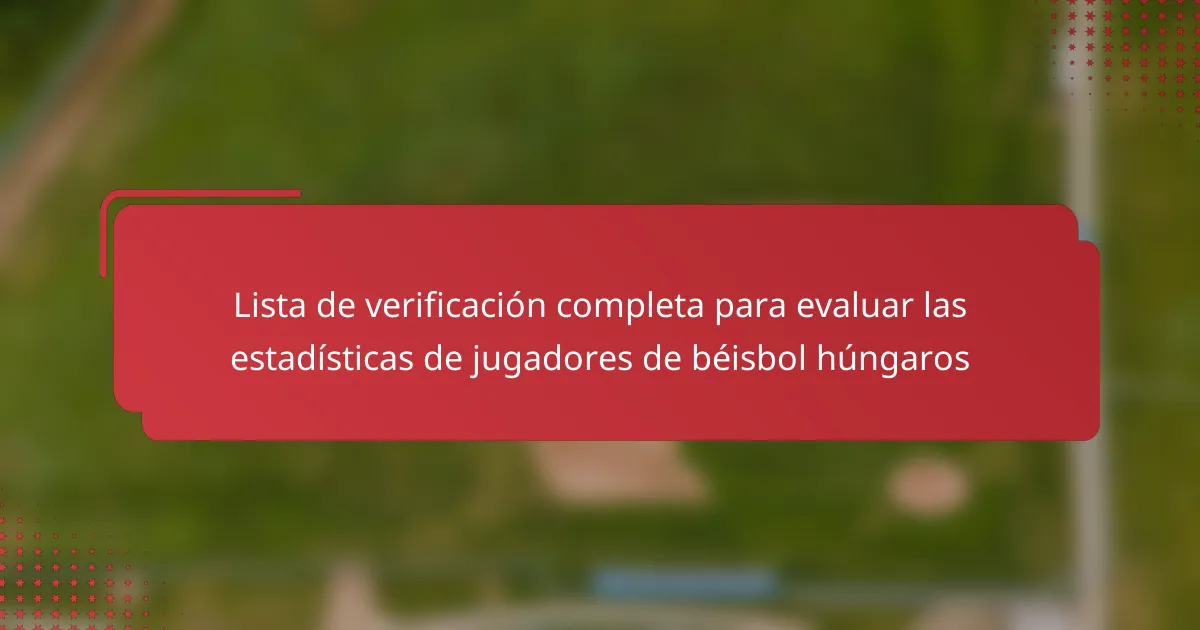 Lista de verificación completa para evaluar las estadísticas de jugadores de béisbol húngaros