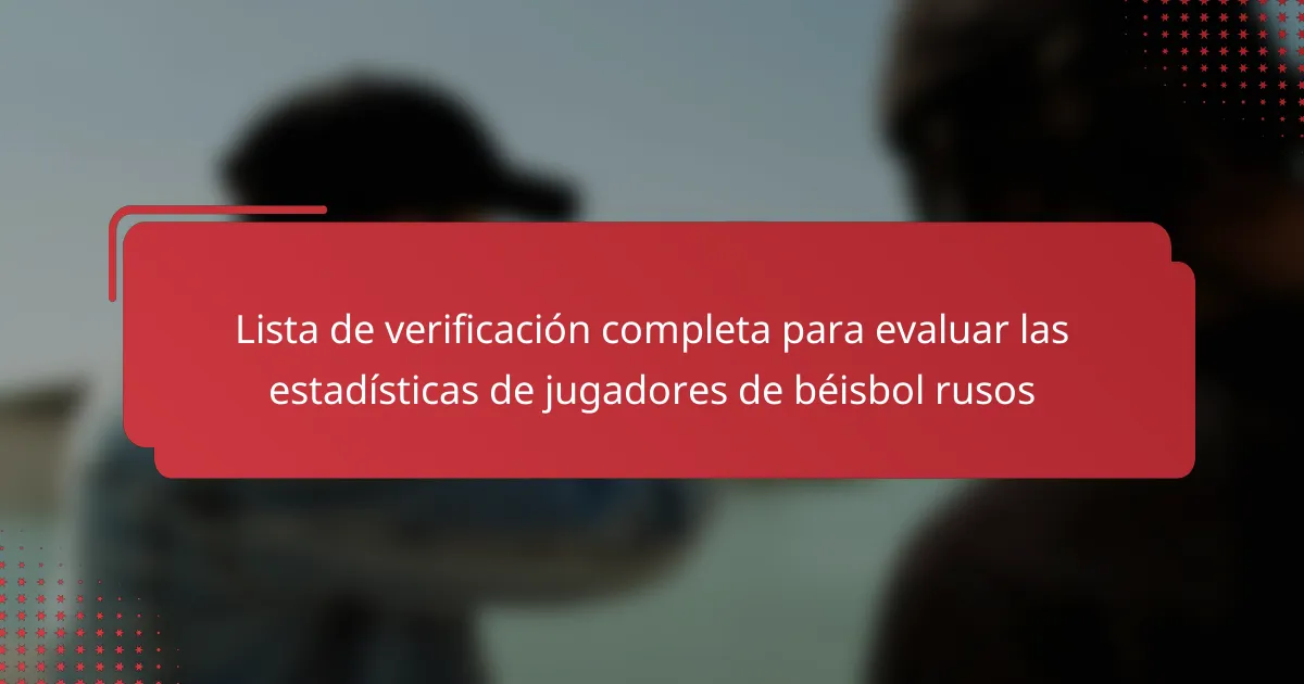 Lista de verificación completa para evaluar las estadísticas de jugadores de béisbol rusos