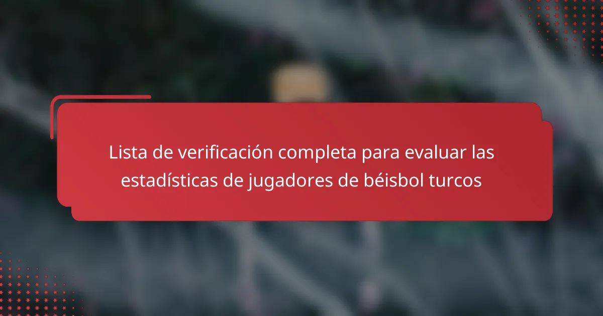 Lista de verificación completa para evaluar las estadísticas de jugadores de béisbol turcos