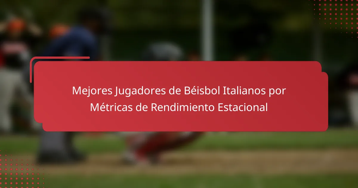 Mejores Jugadores de Béisbol Italianos por Métricas de Rendimiento Estacional