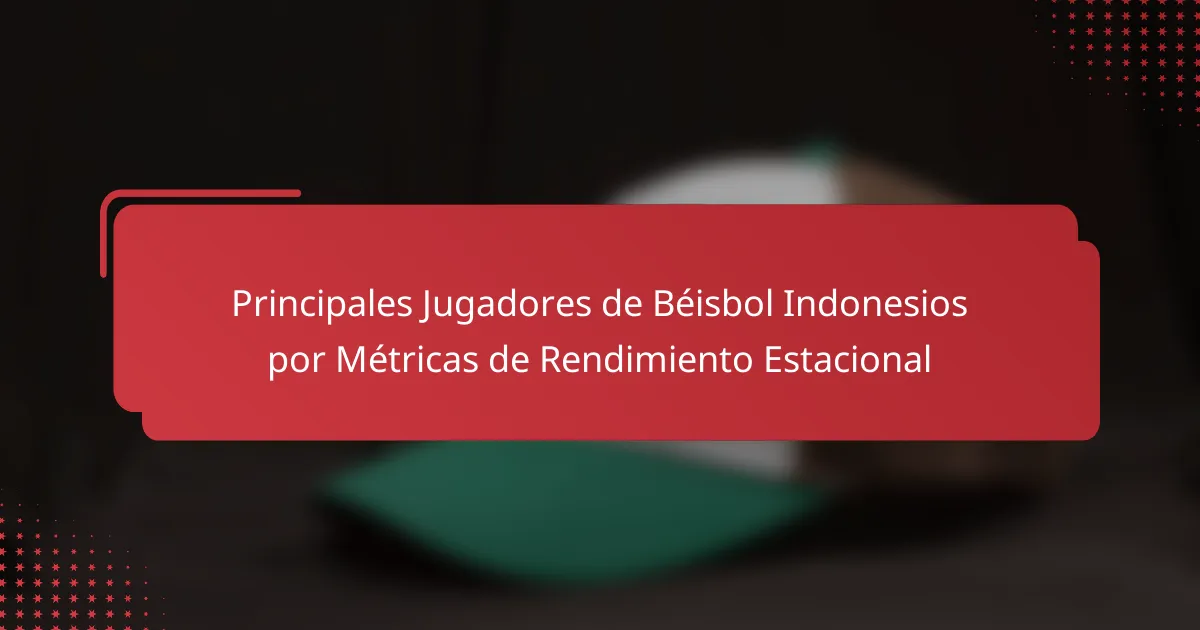 Principales Jugadores de Béisbol Indonesios por Métricas de Rendimiento Estacional