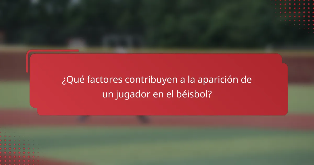 ¿Qué factores contribuyen a la aparición de un jugador en el béisbol?