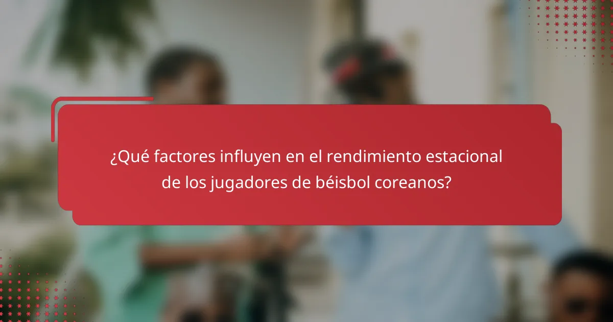 ¿Qué factores influyen en el rendimiento estacional de los jugadores de béisbol coreanos?