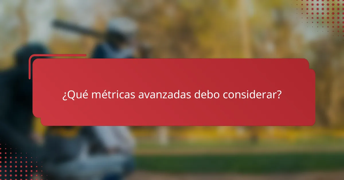 ¿Qué métricas avanzadas debo considerar?