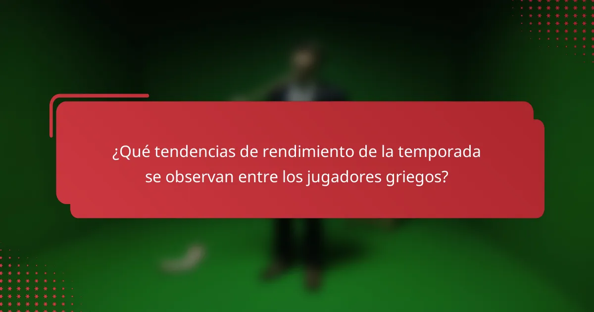 ¿Qué tendencias de rendimiento de la temporada se observan entre los jugadores griegos?