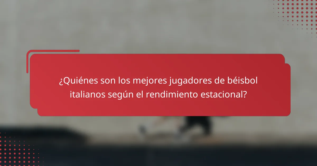 ¿Quiénes son los mejores jugadores de béisbol italianos según el rendimiento estacional?