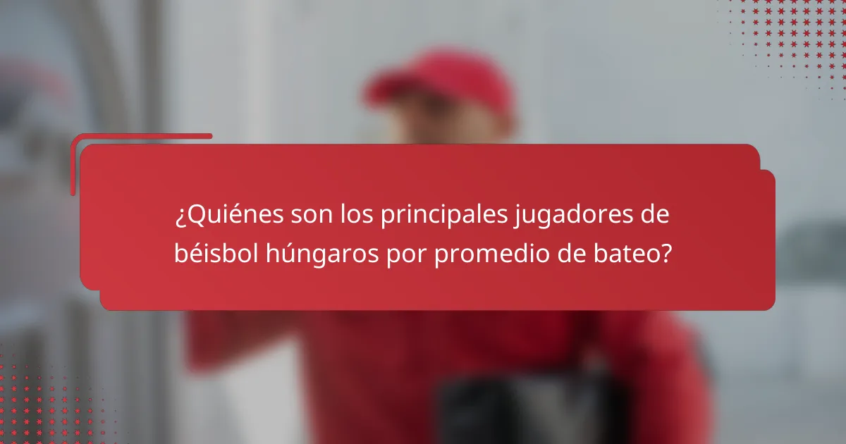 ¿Quiénes son los principales jugadores de béisbol húngaros por promedio de bateo?