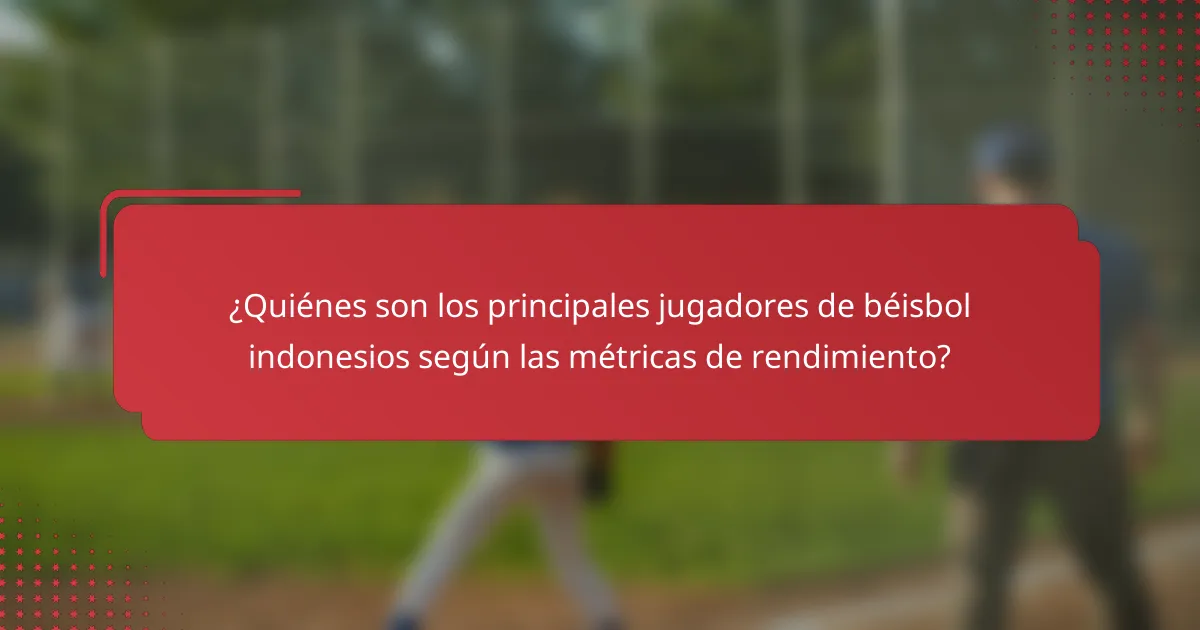 ¿Quiénes son los principales jugadores de béisbol indonesios según las métricas de rendimiento?